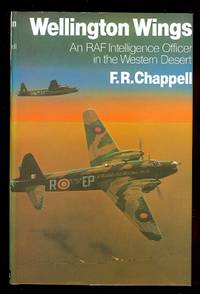 WELLINGTON WINGS:  AN RAF INTELLIGENCE OFFICER IN THE WESTERN DESERT. by Chappell, F.R.  Foreword by Air Commodore C.J. Mount - 1992