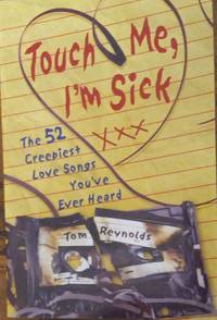 Touch Me, I'm Sick: The 52 Creepiest Love Songs You've Ever Heard