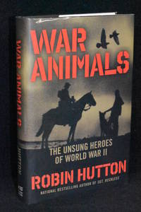 War Animals: The Unsung Heroes of World War II by Robin Hutton - 1st Edition - 2018 - from Walnut Valley Books/Books by White (SKU: 009837)