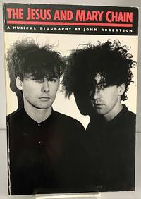 The Jesus and Mary Chain: A Musical Biography