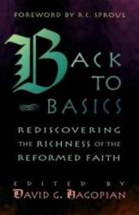 Back to Basics: Rediscovering the Richness of the Reformed Faith by Douglas J. Wilson - 1996-02-02