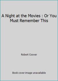 Night at the Movies, or, You Must Remember This : Fictions by Robert Coover - 1992