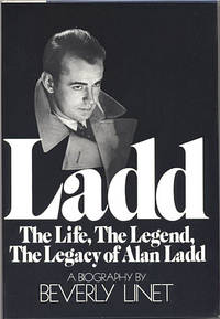 Ladd, the Life, the Legend, the Legacy of Alan Ladd: A Biography by Beverly Linet