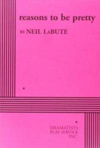 reasons to be pretty - Acting Edition by Neil LaBute - 2010-05-09