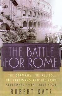 The Battle for Rome: The Germans, the Allies, the Partisans, and the Pope, September 1943-June 1944