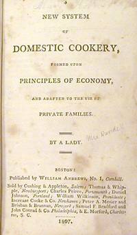 A New System of Domestic Cookery, Formed upon Principles of Economy, and Adapted to the Use of...