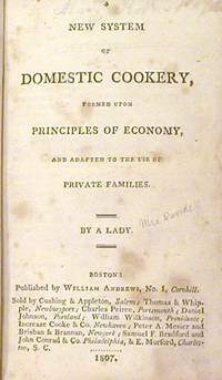 A New System of Domestic Cookery, Formed upon Principles of Economy, and Adapted to the Use of Private Families. By a Lady by Rundell, Mrs. Maria Eliza (Ketelby) - 1807