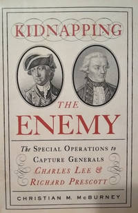 cover of Kidnapping the Enemy: The Special Operations to Capture Generals Charles Lee and Richard Prescott
