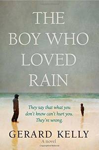 The Boy Who Loved Rain: They say that what you don't know can't hurt you. They're wrong.