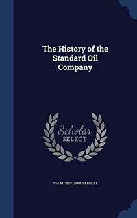 The History of the Standard Oil Company by Ida M 1857-1944 Tarbell