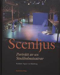 Scenljus. Porträtt av sex Stockholmsteatrar.