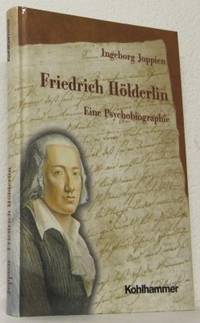 Friedrich Hölderlin. Eine Psychobiographie.