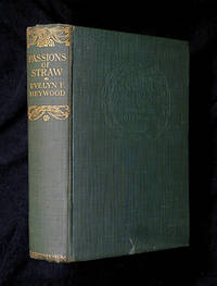 Passions of Straw. by Evelyn F. Heywood: - First edition. - 1913. - from Chapel Books (SKU: 12325)
