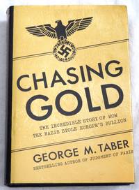 Chasing Gold: The Incredible Story of How the Nazis Stole Europe's Bullion