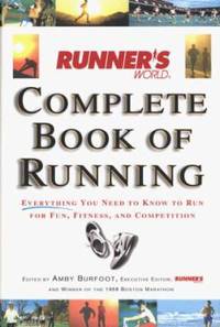 Runner's World Complete Book of Running : Everything You Need to Know to Run for Fun, Fitness and...