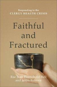 Faithful and Fractured: Responding to the Clergy Health Crisis