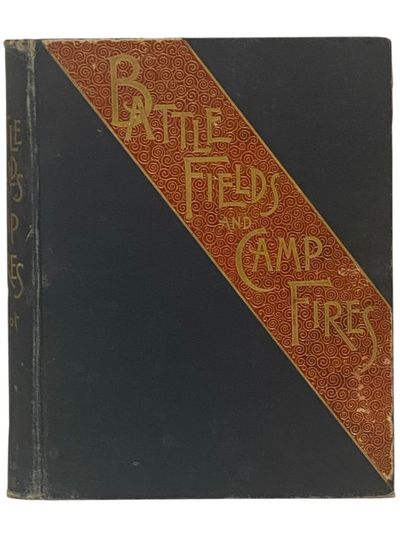 Battle Fields and Camp Fires: A Narrative of the Principal Military Operations of the Civil War, from the Removal of McClellan to the Accession of Grant. (1862-1863) [Battlefields; Campfires]