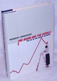 The Boom and the Bubble: the US in the world economy by Brenner, Robert - 2002