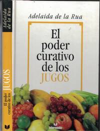 El Poder Curativo De Los Jugos by De La Rua, Adelaida - 2000