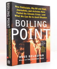 Boiling Point: How Politicians, Big Oil and Coal, Journalists, and Activists Have Fueled a...