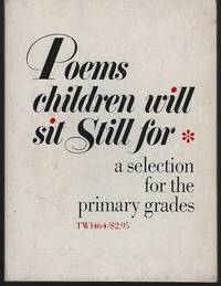 POEMS CHILDREN WILL SIT STILL FOR A Selection for the Primary Grades by De Regniers, Beatrice Schenck; Eva Moore and Mary Michaels White editors - 1969