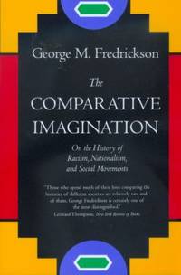 The Comparative Imagination : On the History of Racism, Nationalism, and Social Movements