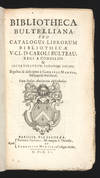 Bibliotheca Bultelliana: seu Catalogus Librorum Bibliothecae...Caroli Bulteau, Regi a consiliis & Secretariorum Regiorum decani. Digestus & descriptus à Gabriele Martin…cum Indice Authorum alphabetico