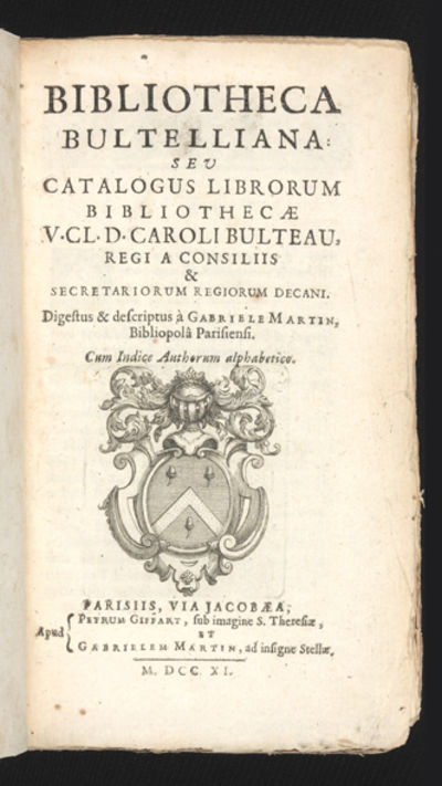 Bibliotheca Bultelliana: seu Catalogus Librorum Bibliothecae...Caroli Bulteau, Regi a consiliis & Secretariorum Regiorum decani. Digestus & descriptus à Gabriele Martin…cum Indice Authorum alphabetico