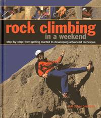 Rock Climbing in a Weekend: Step-by-step: From Getting Started to Developing Advanced Technique