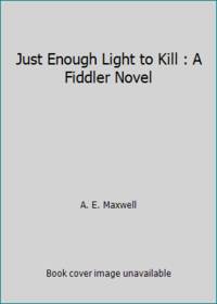 Just Enough Light to Kill : A Fiddler Novel