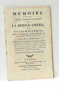 Mémoire sur les Vertus, l'Usage et les Effets de la Douce-Amère ou Solanum Scandens, dans le...