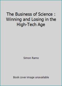 The Business of Science : Winning and Losing in the High-Tech Age