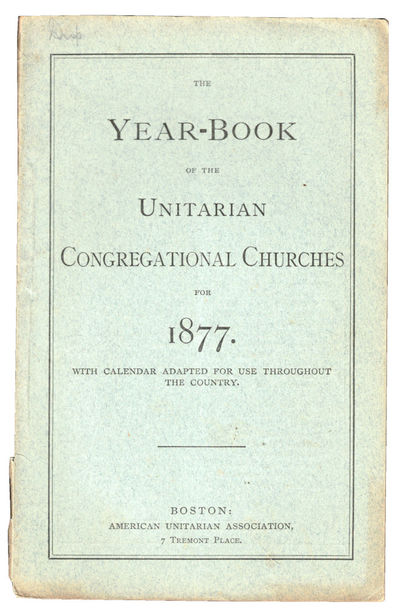 The Year Book of the Unitarian Congregational Churches for 1877 With Calendar Adapted For Use Throughout the Country