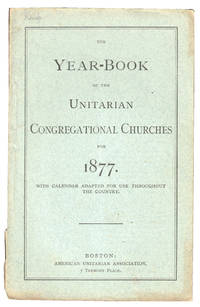 The Year Book of the Unitarian Congregational Churches for 1877 With Calendar Adapted For Use Throughout the Country