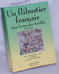 Un Flibustier FranÃ§ais dans la Mer des Antilles, 1618-1620: Manuscrit du dÃ©but du XVIIe siÃ¨cle by Moreau, Jean-Pierre; prÃ©face de Jean Meyer - 1990