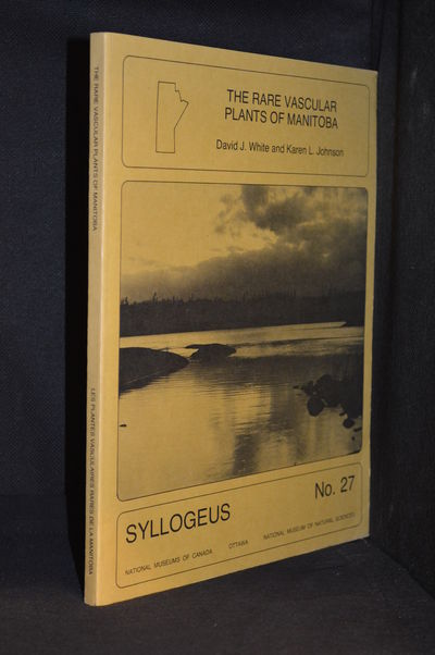 The Rare Vascular Plants of Manitoba; Les Plantes Vasculaires Rares du Manitoba