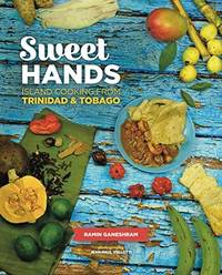 Sweet Hands: Island Cooking from Trinidad & Tobago: Island Cooking from Trinidad & Tobago