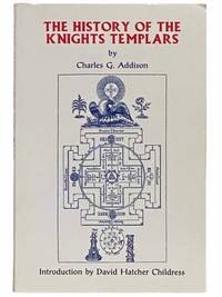 The History of the Knights Templars, The Temple Church and the Temple by Addison, Charles G.; Childress, David Hatcher - 1997