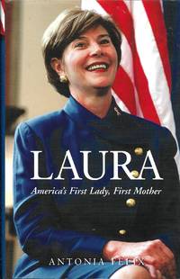 Laura: America&#039;s First Lady, First Mother by Antonia Felix - March 2002