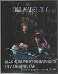 ARMS AGAINST FURY: Magnum Photographers in Afghanistan by DANNIN, Robert (editor) - 2002