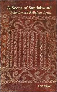 A Scent of Sandalwood: Indo-Ismaili Religious Lyrics