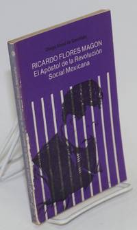 Ricardo Flores Magon; el apostol de la revolucion social Mexicana by Abad de Santillan, Diego - 1986