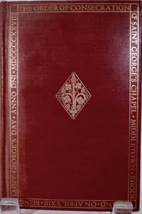 The Form Of Consecration Of St. George's Chapel April XXII, Anno Domini MDCCCCXXVIII