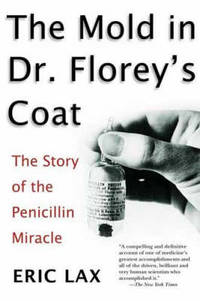 Mold in Dr Florey's Coat, The: The Story of the Penicillin M iracle