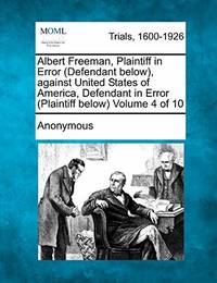 Albert Freeman, Plaintiff in Error (Defendant Below), Against United States of America, Defendant...