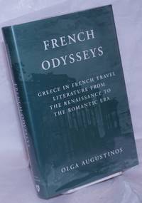 French Odysseys; Greece in French Travel Literature from the Renaissance to the Romantic Era by Augustinos, Olga - 1994