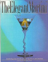 The Elegant Marinti : Celebrating Seductive Recipes for Appetizers and Libations