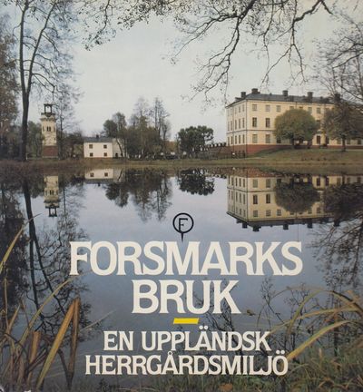 Forsmarks bruk. En uppländsk herrgårdsmiljö. (photo 1)