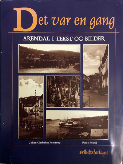 Det var en gang. Arendal i tekst og bilder