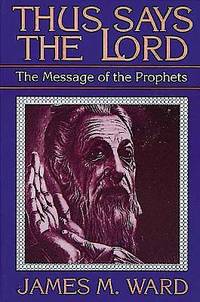 Thus Says the Lord : The Message of the Prophets